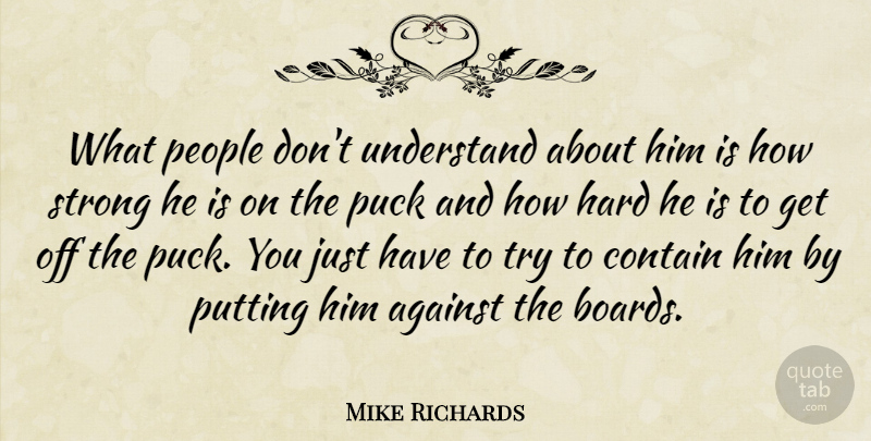 Mike Richards Quote About Against, Contain, Hard, People, Puck: What People Dont Understand About...