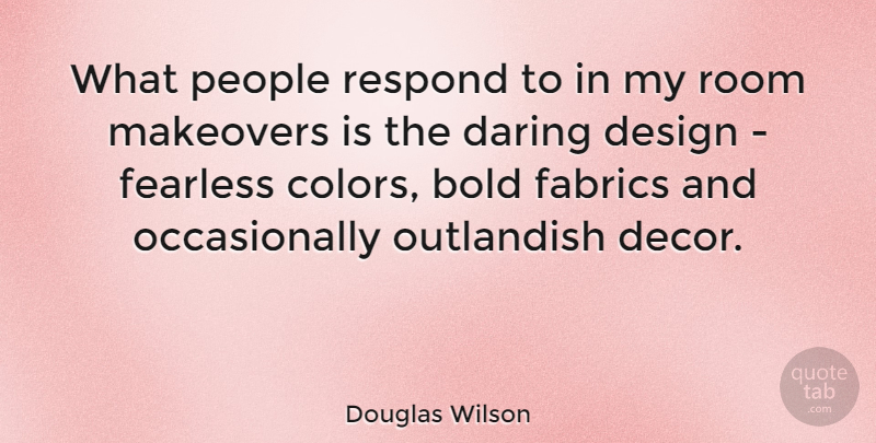 Douglas Wilson Quote About Color, People, Design: What People Respond To In...