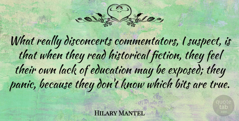 Hilary Mantel Quote About Bits, Education, Historical, Lack: What Really Disconcerts Commentators I...