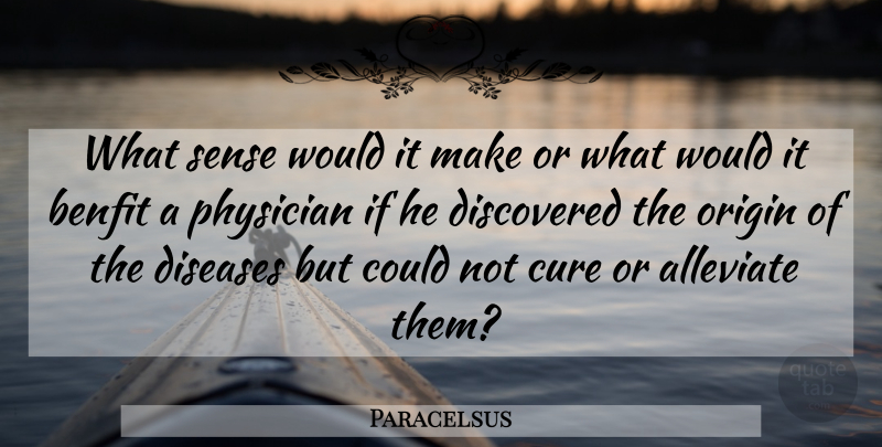 Paracelsus Quote About Disease, Physicians, Cures: What Sense Would It Make...