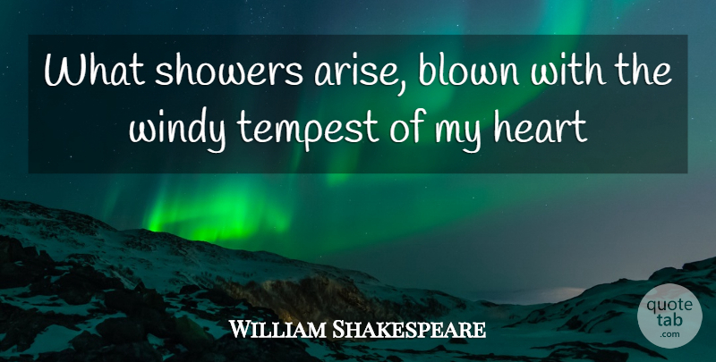 William Shakespeare Quote About Heart, Tempest, Arise: What Showers Arise Blown With...