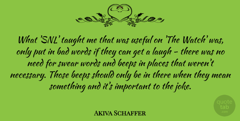 Akiva Schaffer Quote About Bad, Places, Swear, Taught, Useful: What Snl Taught Me That...