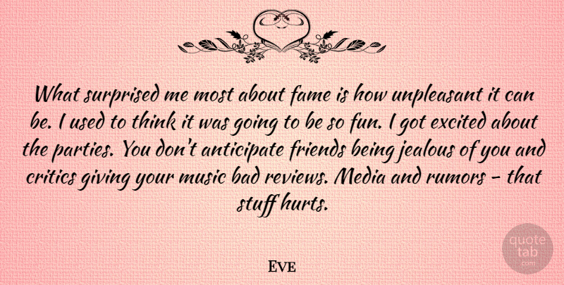 Eve Quote About Anticipate, Bad, Critics, Excited, Fame: What Surprised Me Most About...