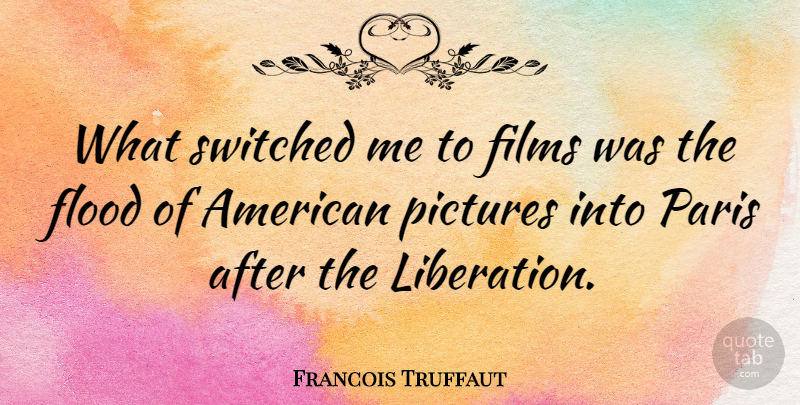 Francois Truffaut Quote About Paris, Film, Liberation: What Switched Me To Films...