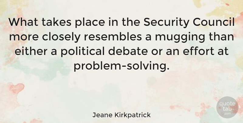 Jeane Kirkpatrick Quote About Effort, Political, Debate: What Takes Place In The...