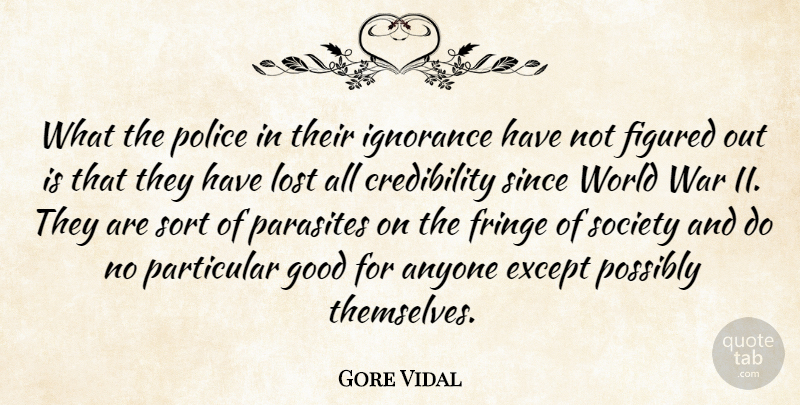 Gore Vidal Quote About Anyone, Except, Figured, Fringe, Good: What The Police In Their...
