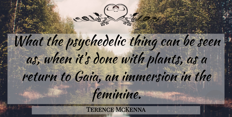 Terence McKenna Quote About Done, Return, Psychedelic: What The Psychedelic Thing Can...
