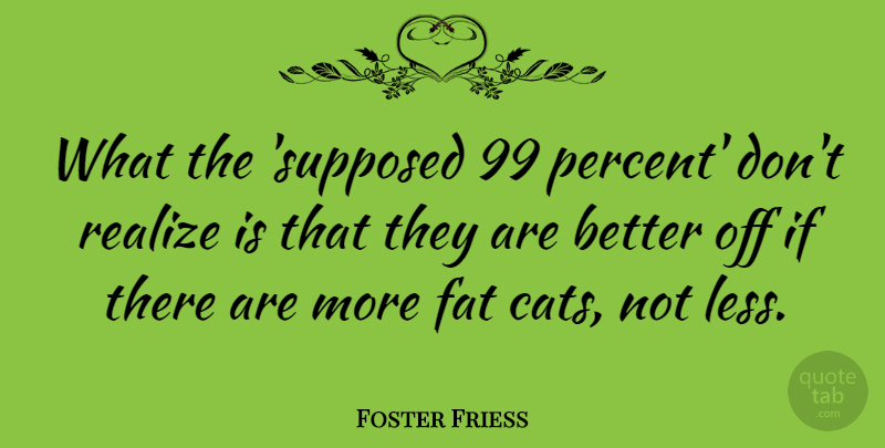 Foster Friess Quote About Realize: What The Supposed 99 Percent...