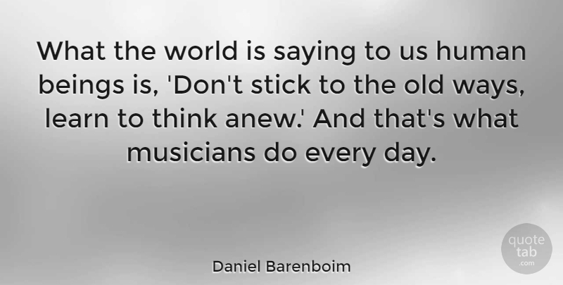 Daniel Barenboim Quote About Beings, Human, Stick: What The World Is Saying...