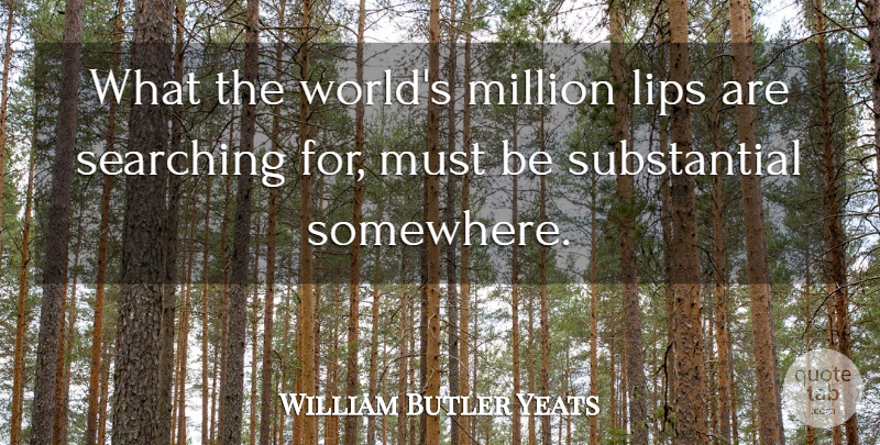 William Butler Yeats Quote About Lips, World, Millions: What The Worlds Million Lips...