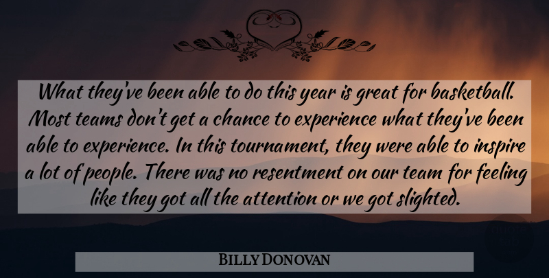 Billy Donovan Quote About Attention, Basketball, Chance, Experience, Feeling: What Theyve Been Able To...