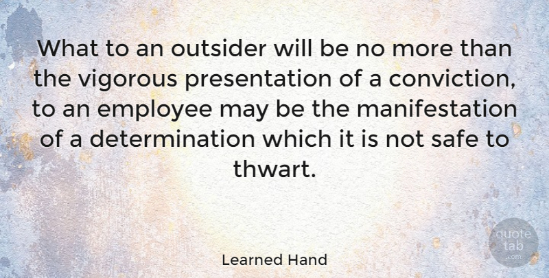 Learned Hand Quote About Determination, May, Safe: What To An Outsider Will...