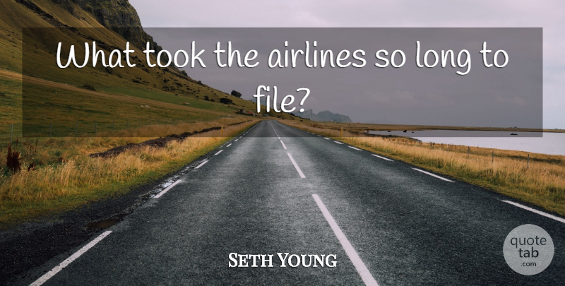 Seth Young Quote About Airlines, Took: What Took The Airlines So...
