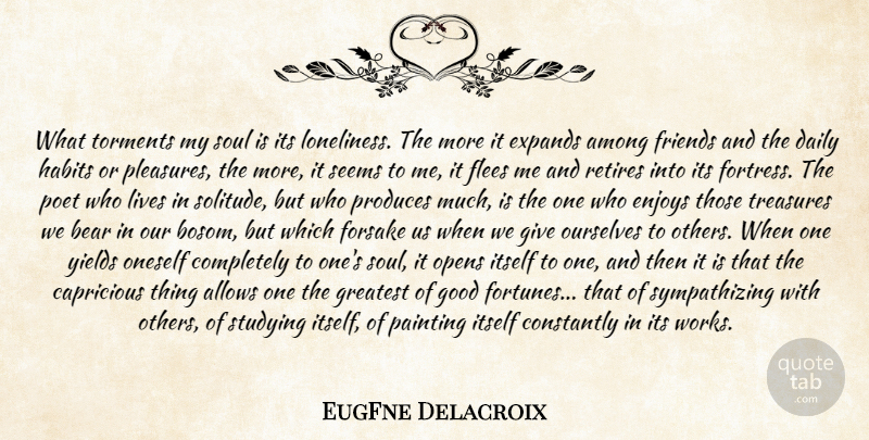 EugFne Delacroix Quote About Among, Bear, Constantly, Daily, Enjoys: What Torments My Soul Is...
