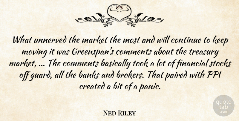 Ned Riley Quote About Banks, Basically, Bit, Comments, Continue: What Unnerved The Market The...