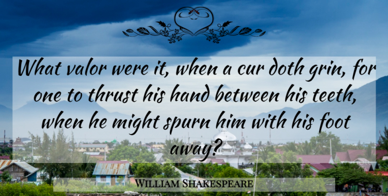 William Shakespeare Quote About Hands, Feet, Bravery: What Valor Were It When...
