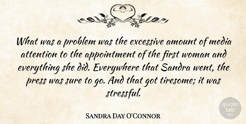 Sandra Day O'Connor Quote About Media, Attention, Firsts: What Was A Problem Was...