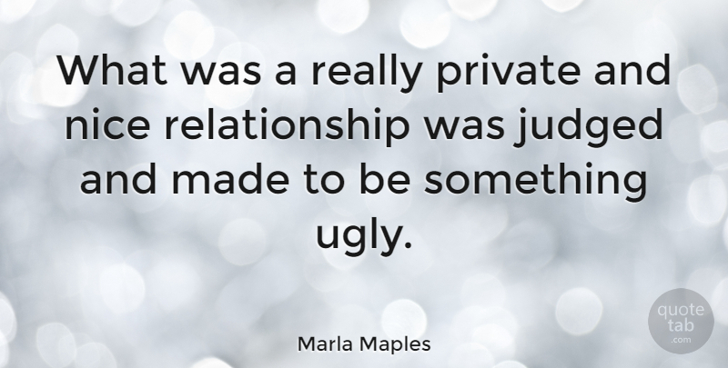 Marla Maples Quote About Nice, Ugly, Made: What Was A Really Private...