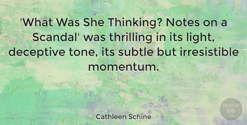 Cathleen Schine Quote About Deceptive, Notes, Subtle, Thrilling: What Was She Thinking Notes...