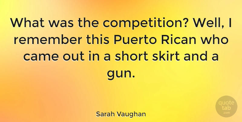 Sarah Vaughan Quote About Gun, Competition, Skirts: What Was The Competition Well...