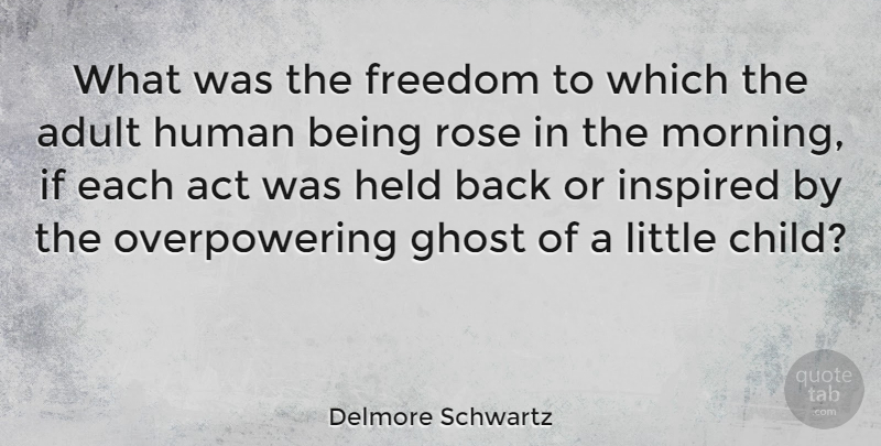 Delmore Schwartz Quote About Morning, Children, Rose: What Was The Freedom To...