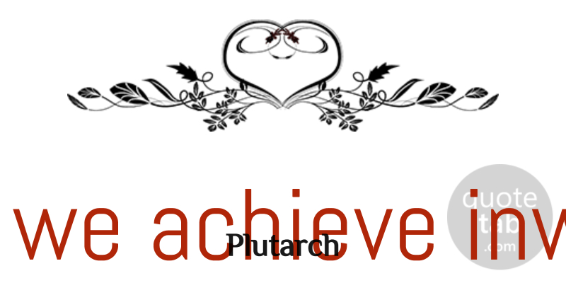 Plutarch Quote About Positive, Reality, Achievement: What We Achieve Inwardly Will...