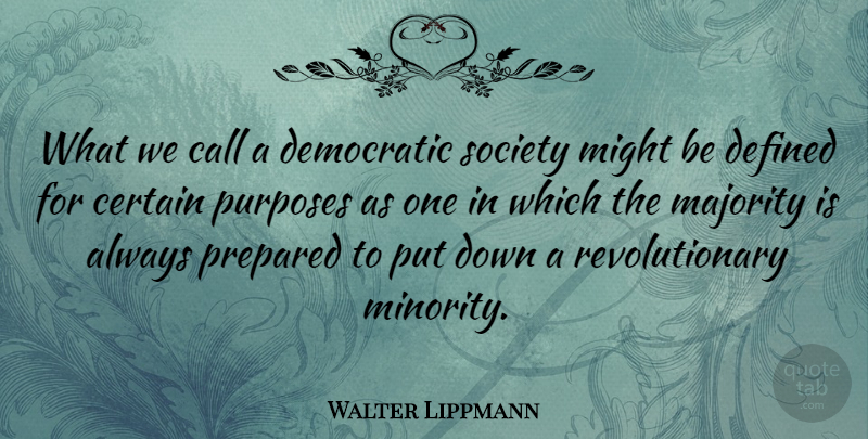 Walter Lippmann Quote About Purpose, Might, Revolution: What We Call A Democratic...