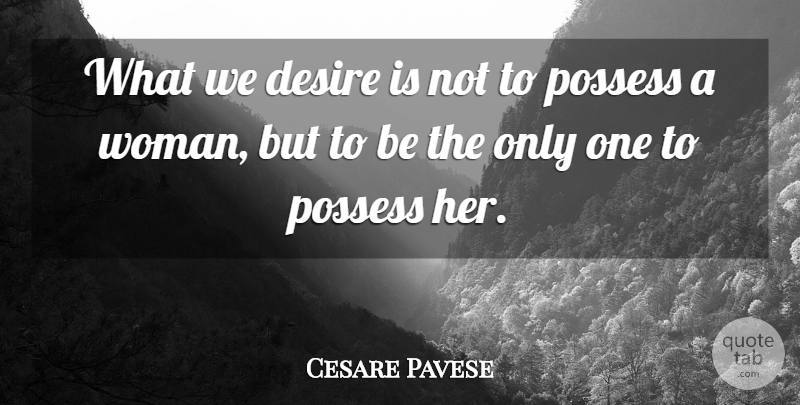 Cesare Pavese Quote About Women, Desire: What We Desire Is Not...