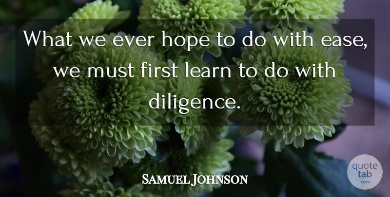 Samuel Johnson Quote About Diligence, Hope, Learn: What We Ever Hope To...