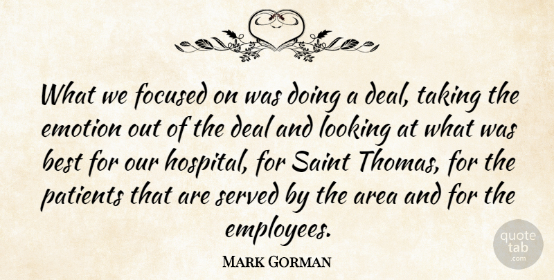 Mark Gorman Quote About Area, Best, Deal, Emotion, Emotions: What We Focused On Was...