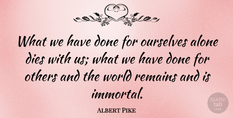 Albert Pike Quote About Inspirational, Motivational, Thank You: What We Have Done For...