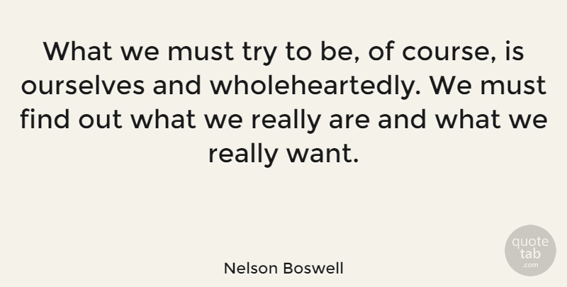 Nelson Boswell Quote About American Author: What We Must Try To...