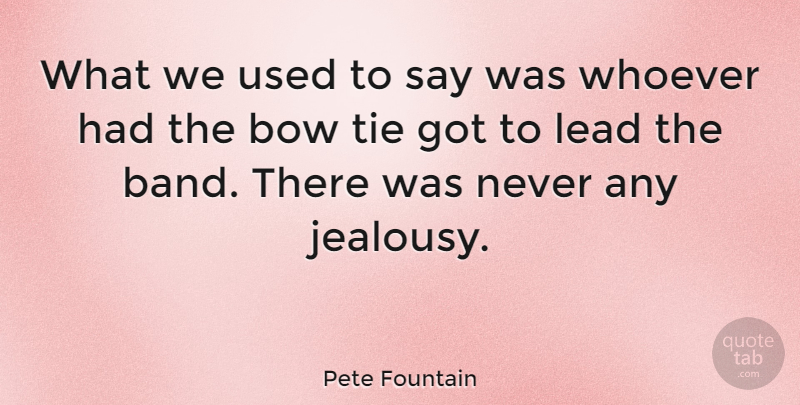 Pete Fountain Quote About Jealousy, Ties, Band: What We Used To Say...