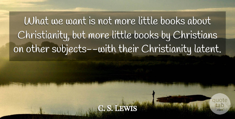C. S. Lewis Quote About Christian, Book, Want: What We Want Is Not...