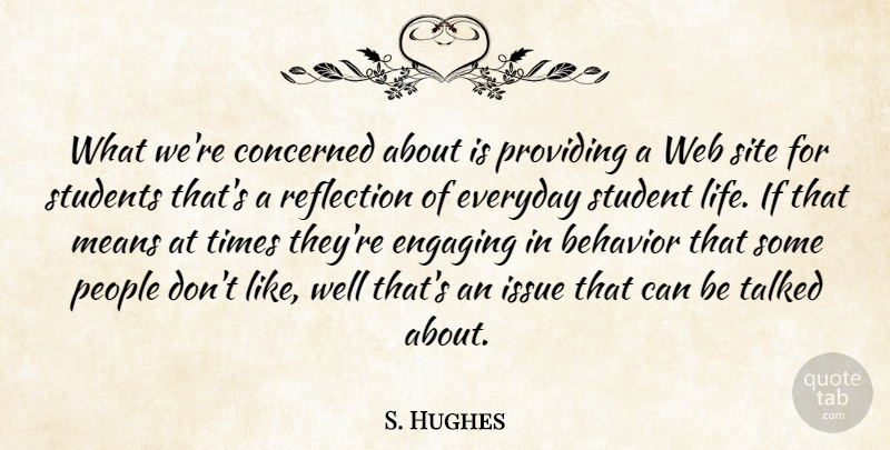 S. Hughes Quote About Behavior, Concerned, Engaging, Everyday, Issue: What Were Concerned About Is...