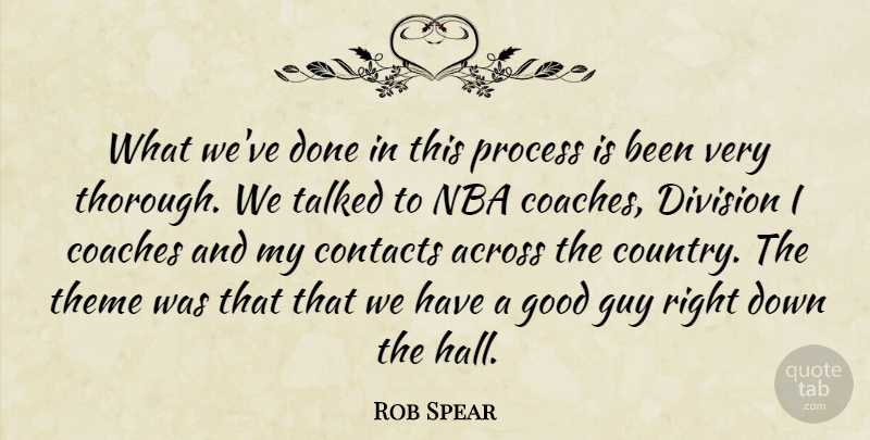 Rob Spear Quote About Across, Coaches, Contacts, Division, Good: What Weve Done In This...