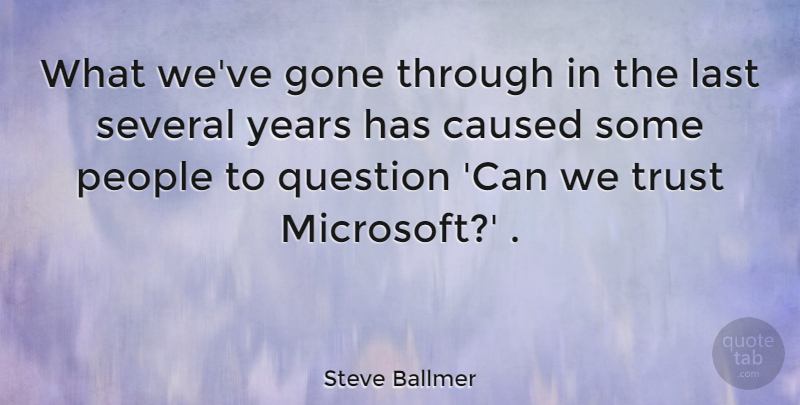Steve Ballmer Quote About Business, Years, People: What Weve Gone Through In...