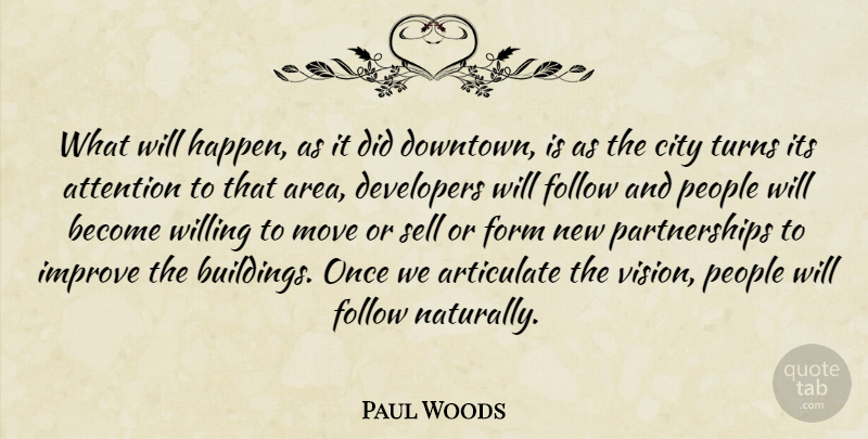 Paul Woods Quote About Articulate, Attention, City, Developers, Follow: What Will Happen As It...