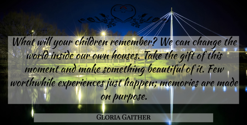 Gloria Gaither Quote About Beautiful, Memories, Children: What Will Your Children Remember...