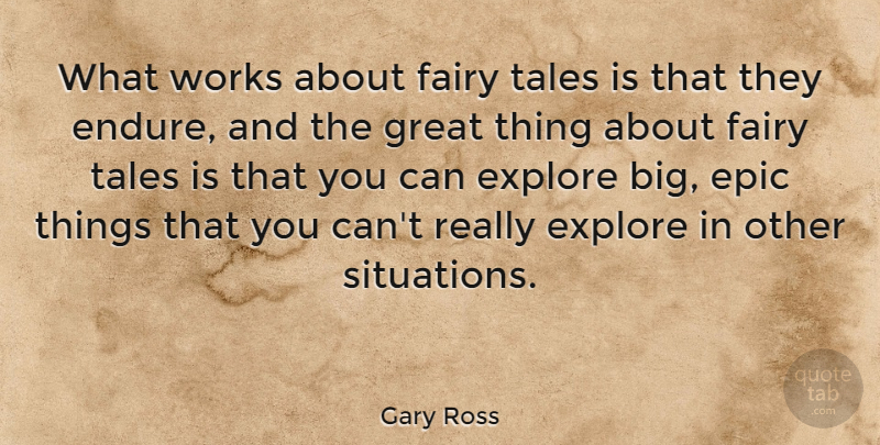 Gary Ross Quote About Fairy, Great, Tales, Works: What Works About Fairy Tales...