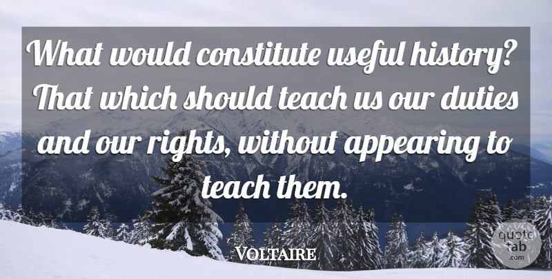 Voltaire Quote About Rights, History, Should: What Would Constitute Useful History...