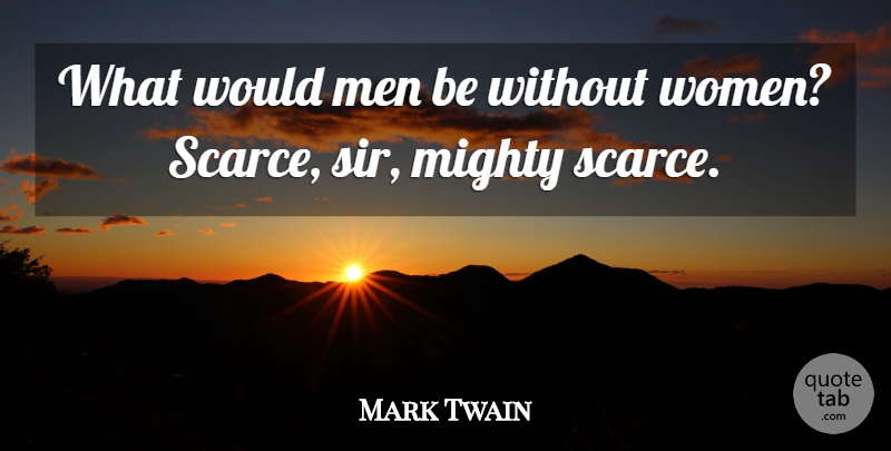 Mark Twain Quote About American Author, Funny, Men, Mighty: What Would Men Be Without...