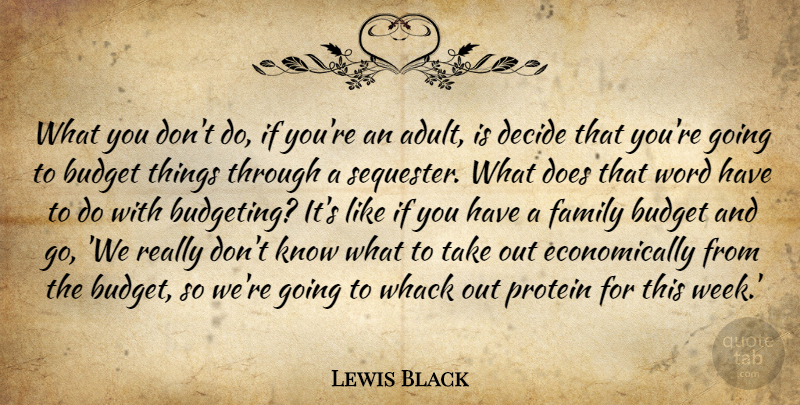 Lewis Black Quote About Doe, Budgeting, Adults: What You Dont Do If...