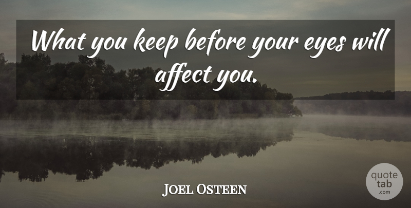 Joel Osteen Quote About Inspirational, Eye, Students: What You Keep Before Your...