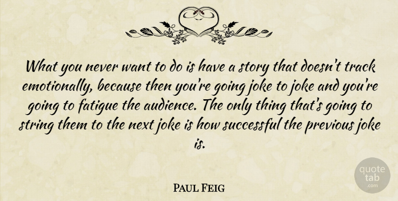 Paul Feig Quote About Successful, Track, Stories: What You Never Want To...