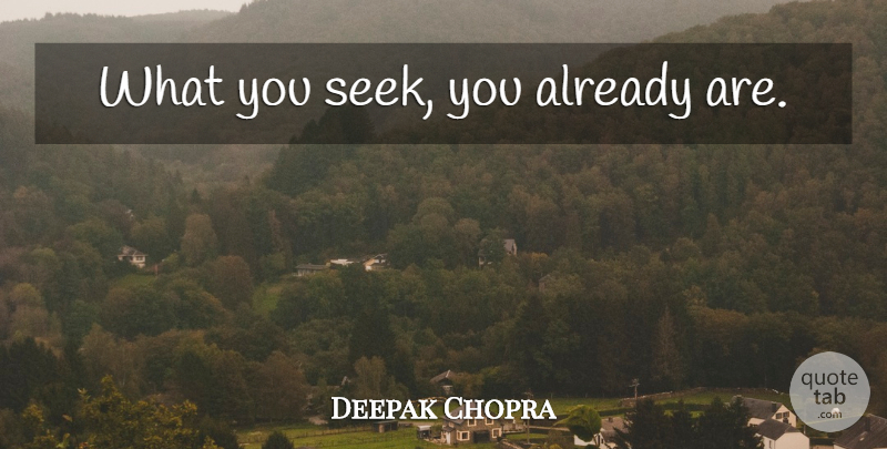 Deepak Chopra Quote About Consciousness, Cosmic, Trust Your Intuition: What You Seek You Already...