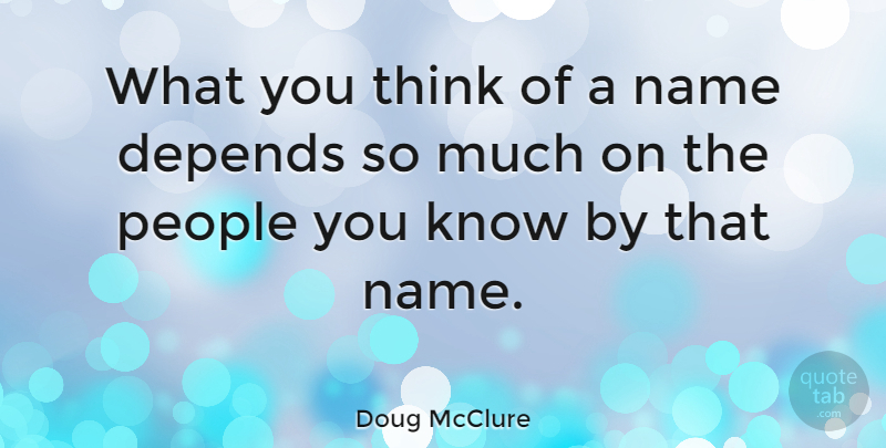 Doug McClure Quote About Thinking, Names, People: What You Think Of A...