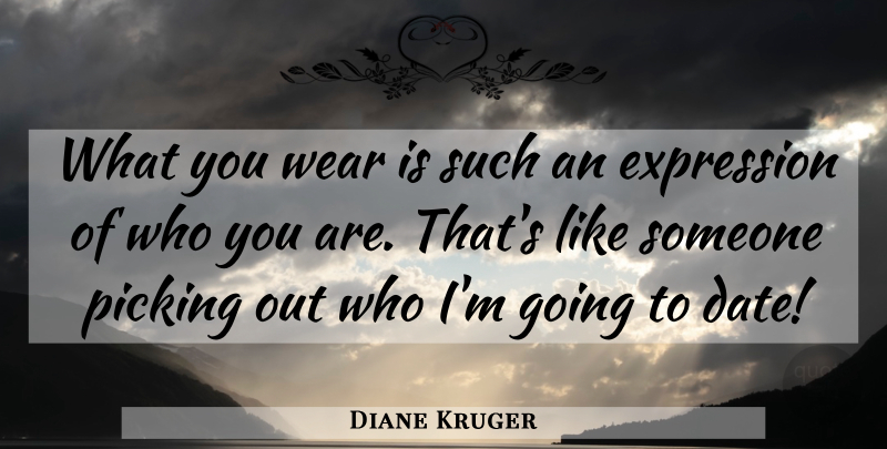Diane Kruger Quote About Fashion, Expression, Who You Are: What You Wear Is Such...