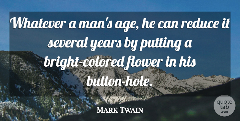 Mark Twain Quote About Flower, Men, Years: Whatever A Mans Age He...