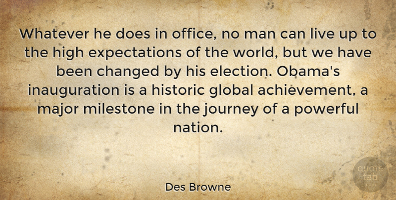 Des Browne Quote About Changed, Global, High, Historic, Major: Whatever He Does In Office...